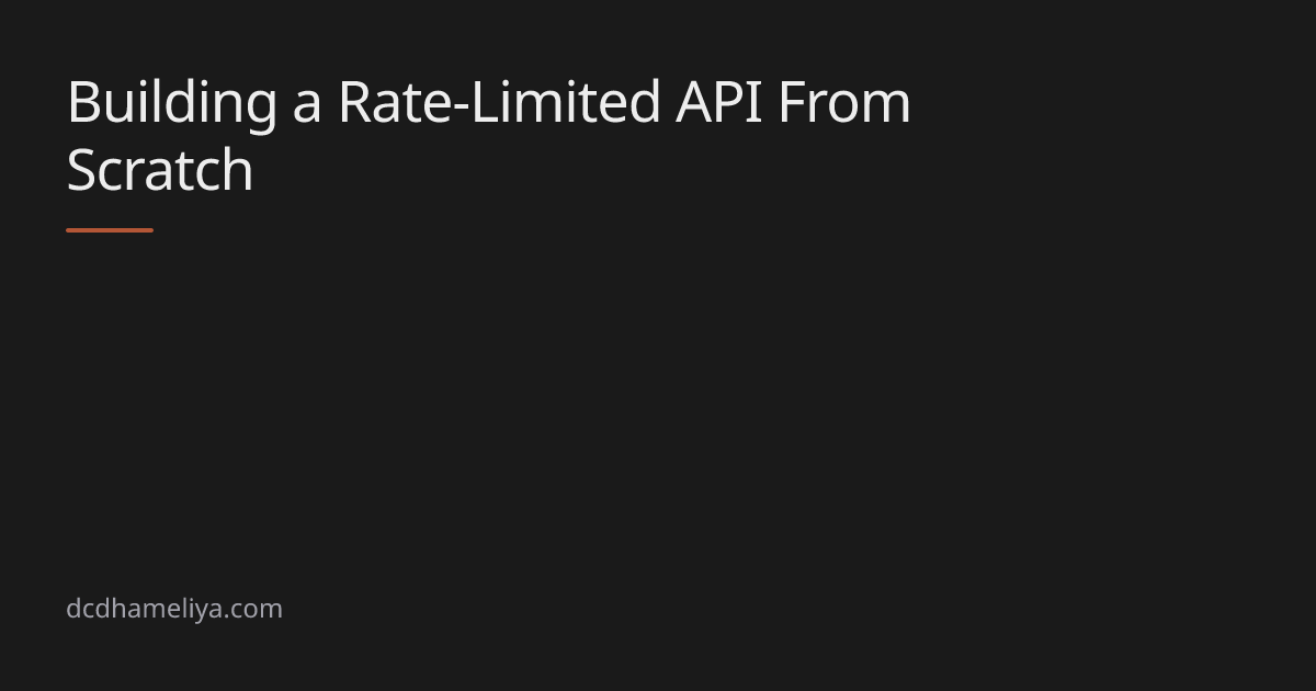 Building a Rate-Limited API From Scratch | dcdhameliya.com