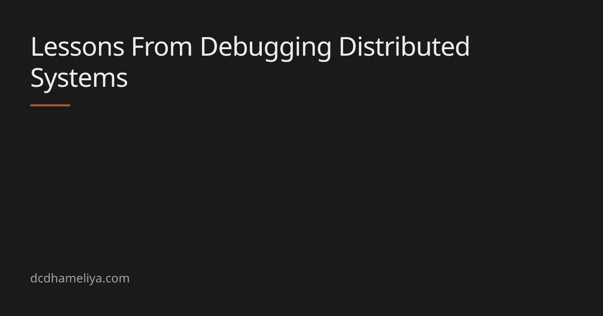 Lessons From Debugging Distributed Systems | dcdhameliya.com