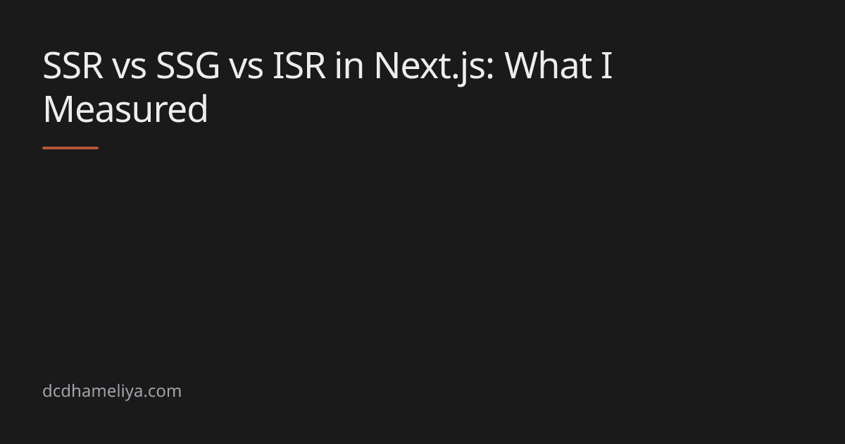 SSR vs SSG vs ISR in Next.js: What I Measured | dcdhameliya.com